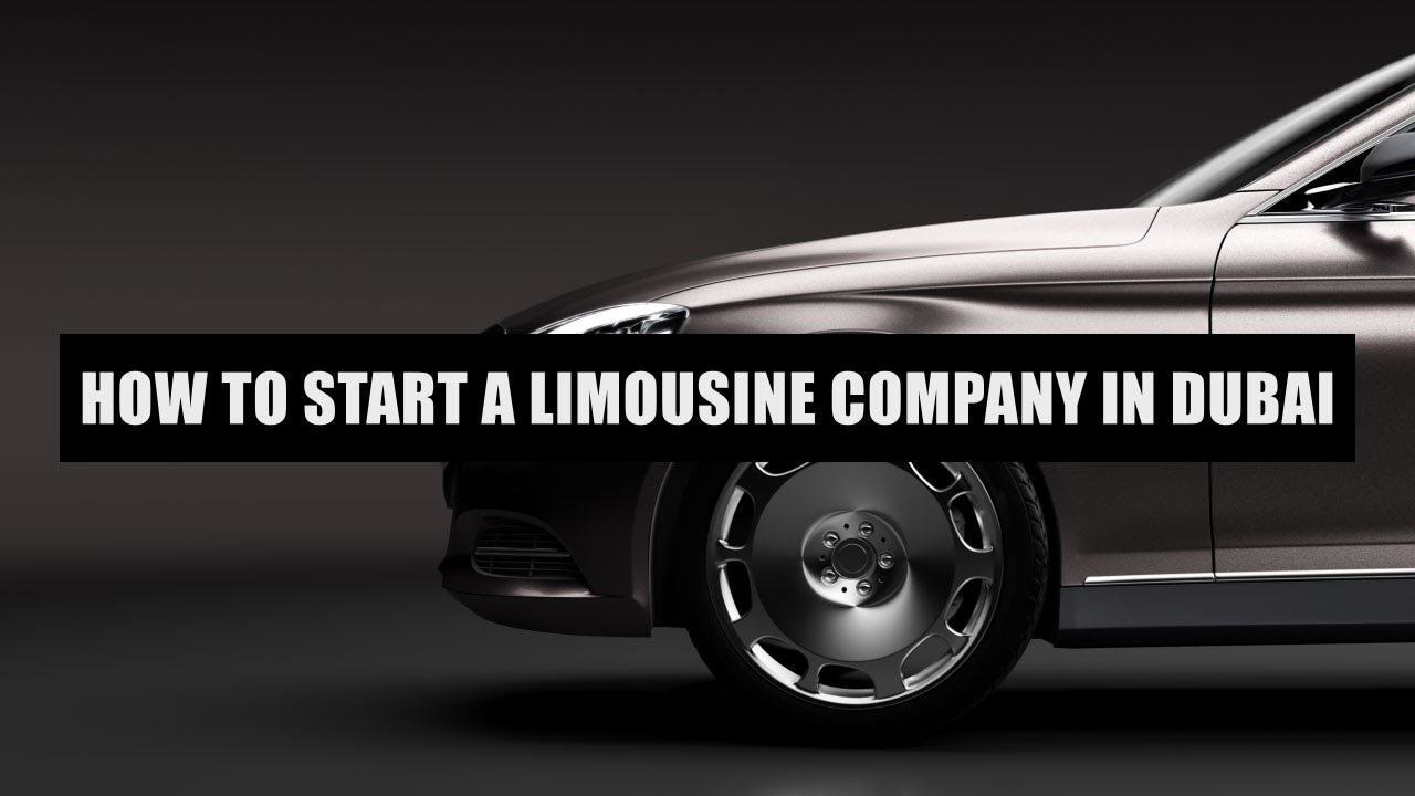 How To Start A Limousine Company In Dubai YouTube how-to-start-a-limousine-company-in-dubai-youtube