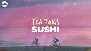 FKA Twigs - Sushi | Lyrics