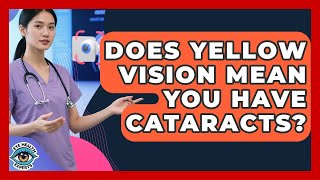 Does Yellow Vision Mean You Have Cataracts? - Eye Health Experts