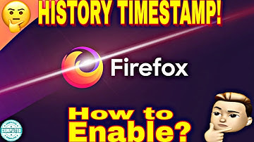 Firefox View History Time | Enable Timestamp in Firefox History.