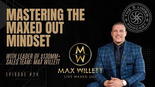 - Mastering The Maxed Out Mindset With Leader Of 130Mm Sales Team Max Willett