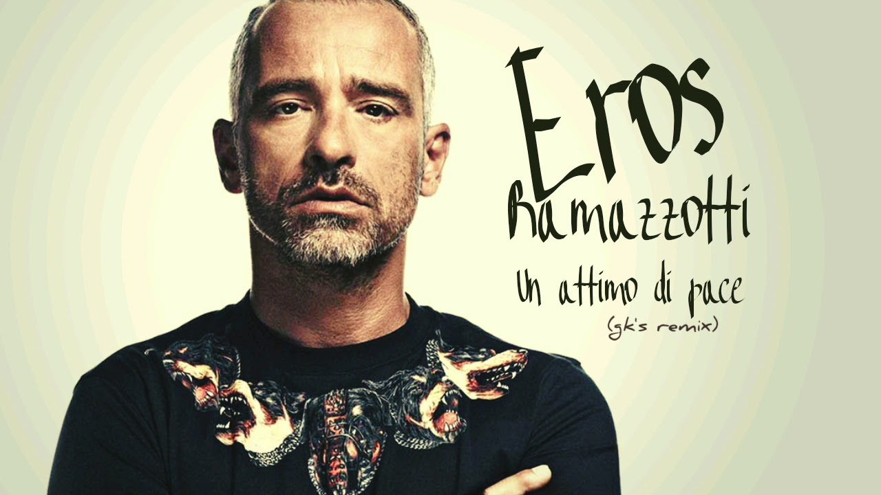 Eros Ramazzotti Un attimo di pace ( gk's remix ) YouTube Eros Ramazzotti Un attimo di pace ( gk's remix ) YouTube