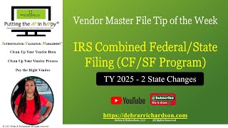 IRS Combined Federal/State Filing Program TY 2025 – 2 Changes | Vendor Master File Tip of the Week