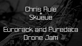 Eurorack vs Puredata Drone Jam - Chris Rule and Skueue
