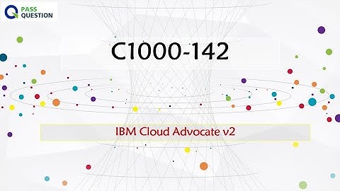 C1000-142 Practice Test Questions - IBM Cloud Advocate v2