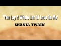 You Lay A Whole Lot Of Love On Me - Shania Twain | Lyrics