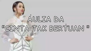 CINTA TAK BERTUAN || AULIA DA || LIRIK