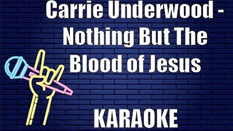 Carrie Underwood - Nothing But The Blood of Jesus (Karaoke)