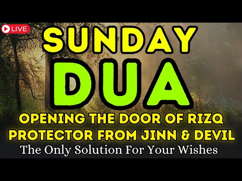POWERFUL SUNDAY DUA TO OPEN 99 DOORS OF RIZQ SUCCESS BLESSING PROTECTION HAPPINESS
