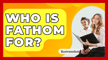 Who Is Fathom For? - BusinessGuide360.com