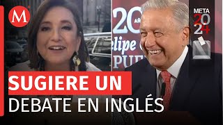 AMLO reacciona a propuesta de debate en inglés tras críticas por frase de Xóchitl Gálvez