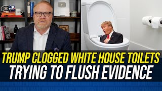 Trump CLOGGED WHITE HOUSE TOILETS Destroying Documents & National Archives Demands DOJ Probe!!!