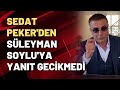 Gemileri yaktım diyen Sedat Peker'den Soylu'ya yanıt gecikmedi: Cevapsız kalacak sakın zannetmeyin!