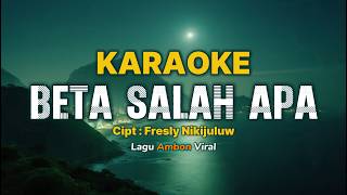 Karaoke - Beta Salah Apa ( Fresly Nikijuluw ) Lagu Ambon VIRAL
