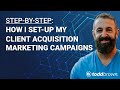 How I Set-Up My Client Acquisition Marketing Campaigns (2020)