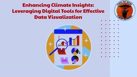 ENHANCING CLIMATE INSIGHTS: LEVERAGING DIGITAL TOOLS FOR EFFECTIVE DATA VISUALIZATION
