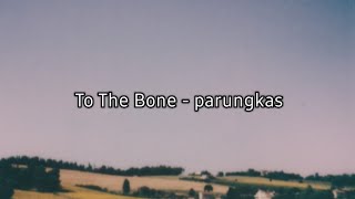 To The Bone - Parungkas (mmsub) // (Take me home I falling)
