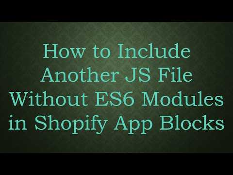 How to Include Another JS File Without ES6 Modules in Shopify App Blocks