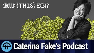 Caterina Fake on Her New Podcast 'Should This Exist?'
