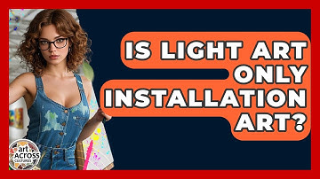 Is Light Art Only Installation Art? - Art Across Cultures