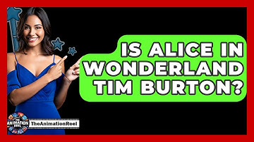 Is Alice In Wonderland Tim Burton? - The Animation Reel