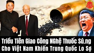Triều Tiên Giao Công Nghệ Thuốc Sú.ng Cho Việt Nam Khiến Trung Quốc Lo Sợ