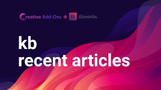 KB Recent Articles | Creative Add-Ons for Elementor