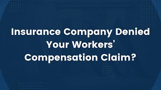 Insurance Company Denied Your Workers’ Compensation Claim?