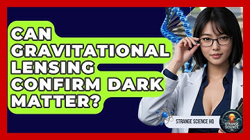 Can Gravitational Lensing Confirm Dark Matter? - Strange Science HQ