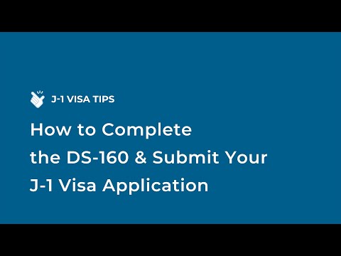 How to Complete the DS-160 & Submit Your J-1 Visa Application