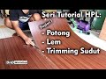 Cara Memotong HPL | Mengelem dan Merapikan tepian HPL | Tutorial HPL Part 1