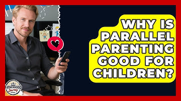 Why Is Parallel Parenting Good For Children? - Fatherhood Journey Network