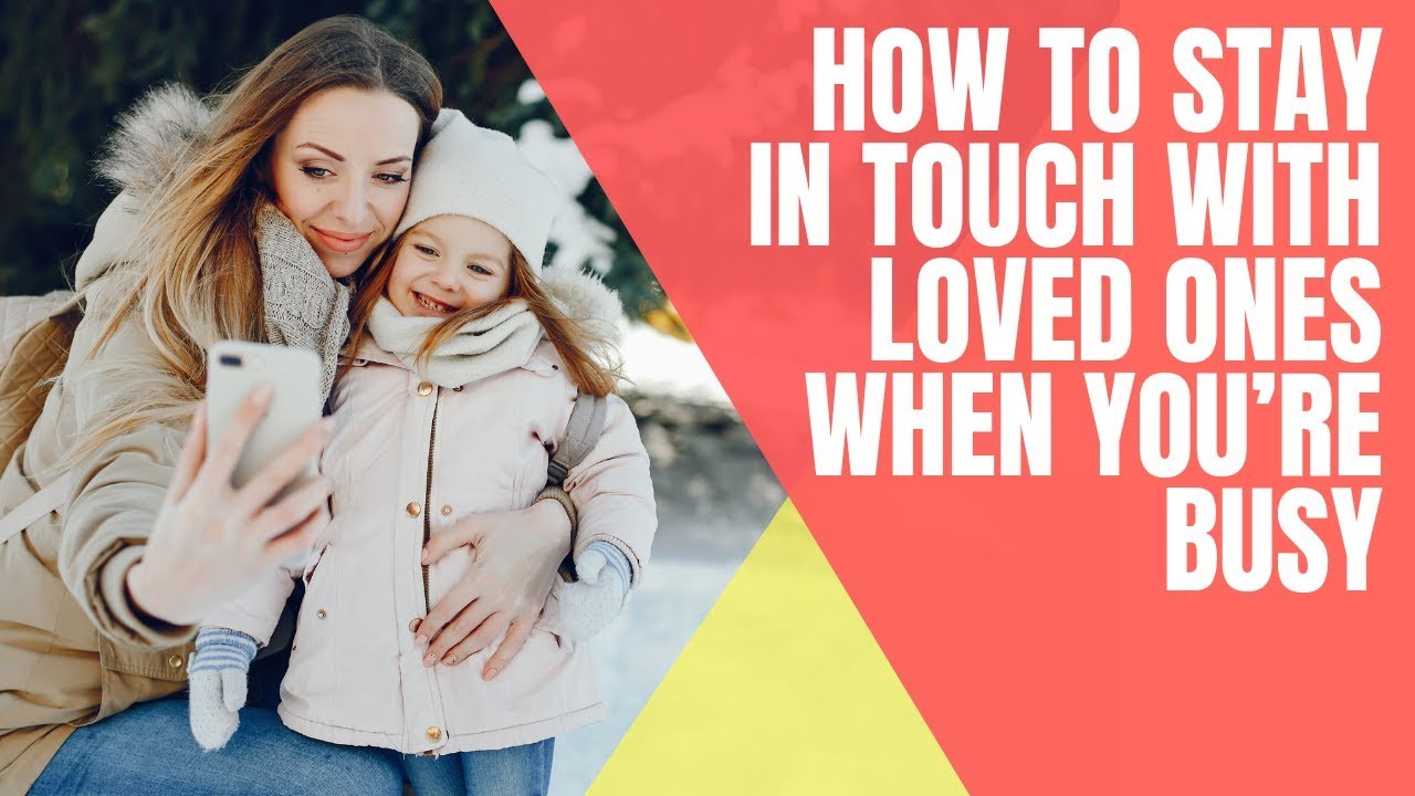 How To Stay In Touch With Loved Ones When You’re Busy - YouTube