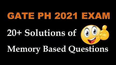 Solutions of Memory Based Questions in GATE PH 2021.