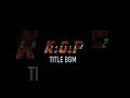 KGF CHAPTER 2 TITLE CARD BGM 🔥🔥🇮🇳