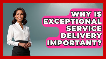 Why Is Exceptional Service Delivery Important? - Customer Support Coach