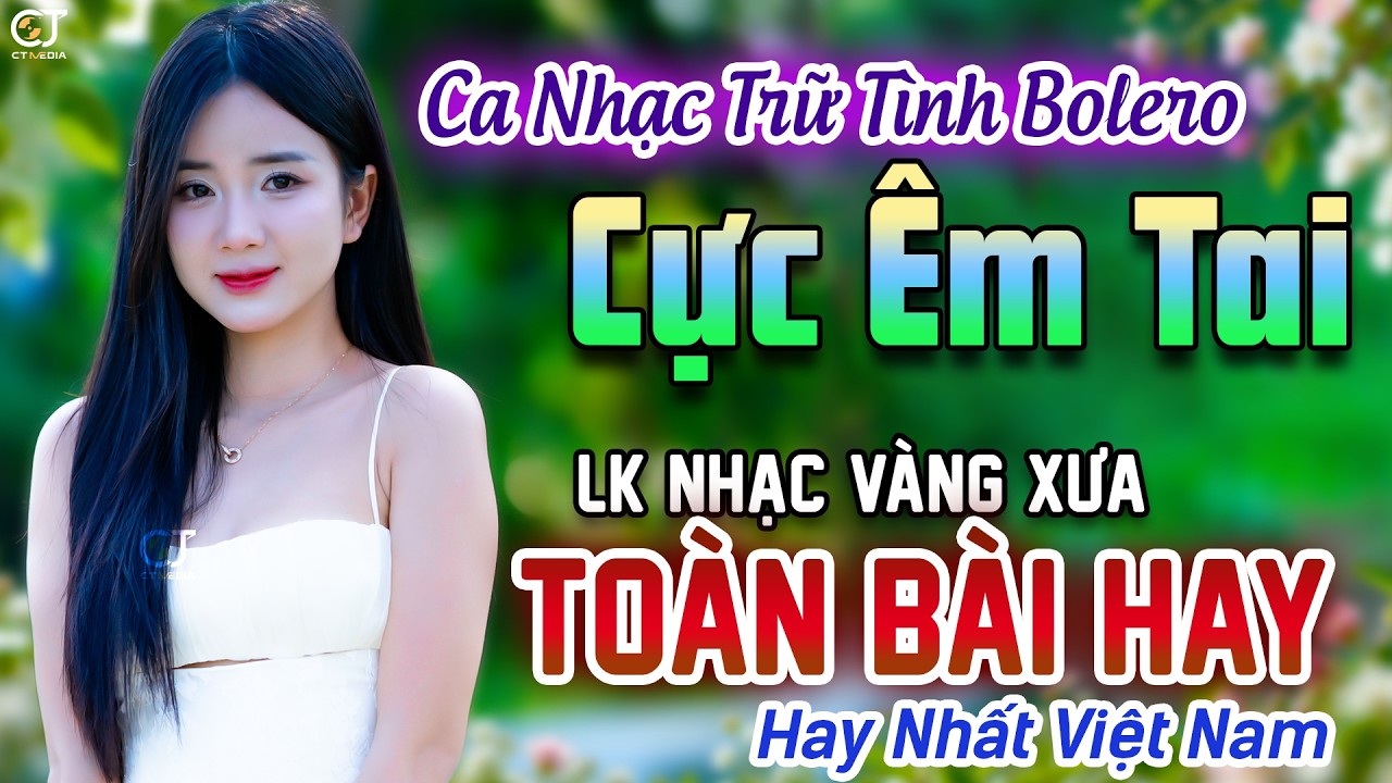 LK Ca Nhạc Bolero Trữ Tình ÊM TAI DỄ NGHE NHẤT - Giọng Ca Đặc Biệt Rất Hay -Nhạc Vàng Xưa Cực Êm Tai