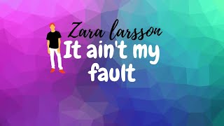 || Zara Larsson- It Ain't my fault||