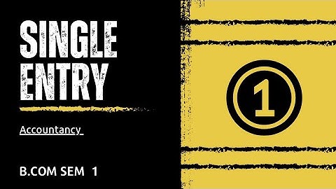 #1 SINGLE ENTRY SYSTEM ACCOUNTANCY B.COM SEM  1(KUTCH UNIVERSITY )