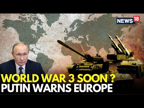 World War 3 A Sure Thing Now? Putin Issues Stark Warning To Europe Amid Fears of World War 3 | N18G