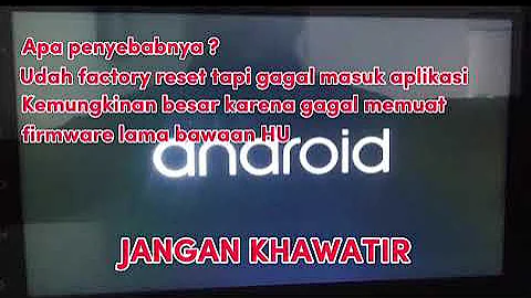 Head Unit stuck / berhenti di tulisan ANDROID atau ANDROID IS STARTING