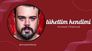 Volkan Türkcan - Tükettim Kendimi Resimi