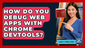 How Do You Debug Web Apps With Chrome DevTools? - Learn To Troubleshoot