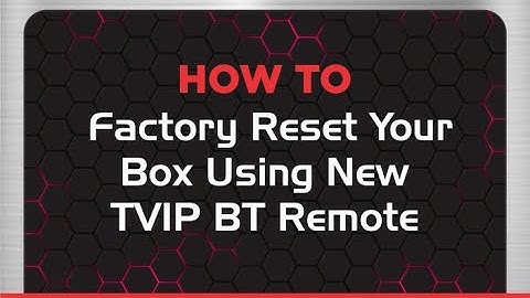 How To Factory Reset Your Box Using NEW TVIP BT Remote in TVIP 525, TVIP 605, TVIP 705, TVIP 706.