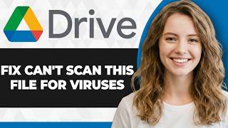 How to Fix Google Drive Can't Scan This File for Viruses (2026 Guide)