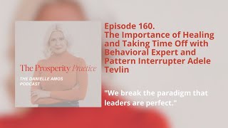 The Prosperity Practice |Episode 160:The Importance of Healing and Taking Time Off with Adele Tevlin