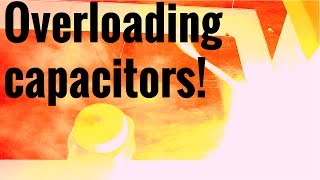 Overloading capacitors - What will happen?