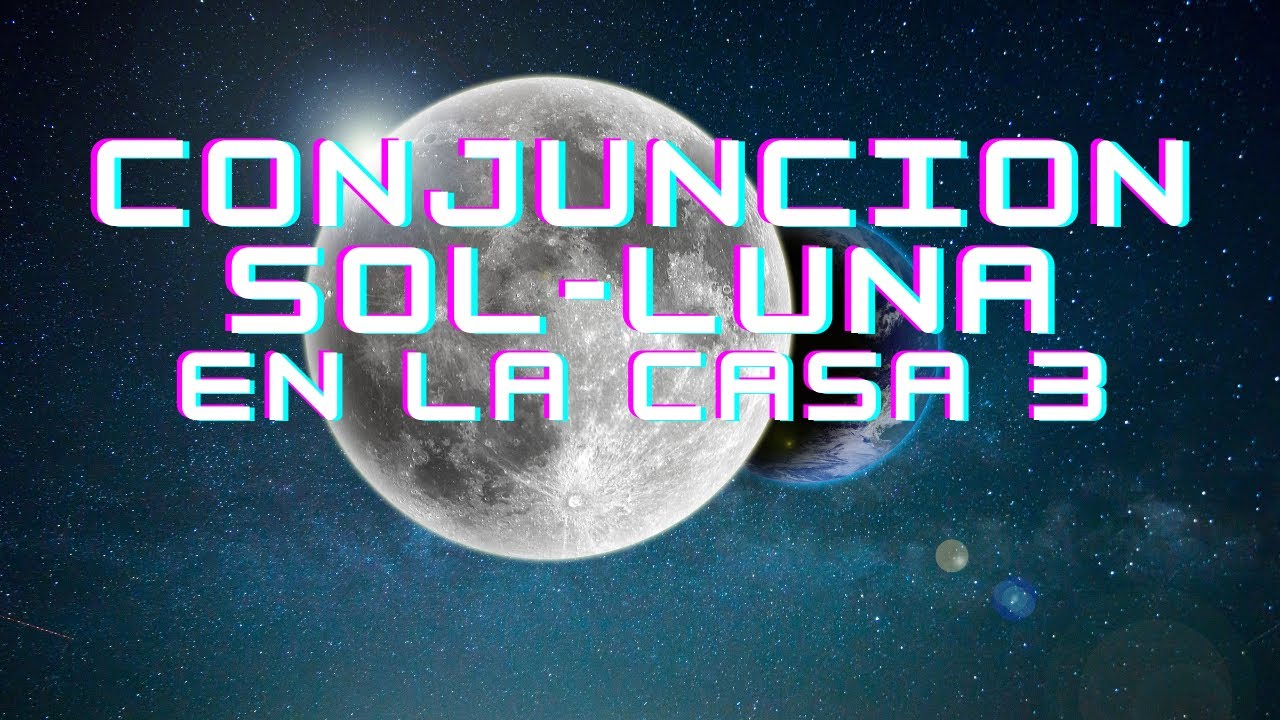 CONJUNCION SOL-LUNA EN LA CASA 3 EN LA CARTA NATAL - YouTube