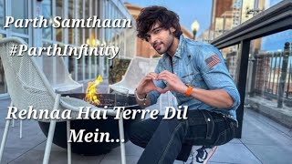 Parth Samthaan | Churaya Churaya.....| Rehnaa Hai Terre Dil Mein | #parthinfinity