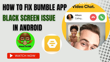 How to Fix Bumble App Black Screen Issue In Android